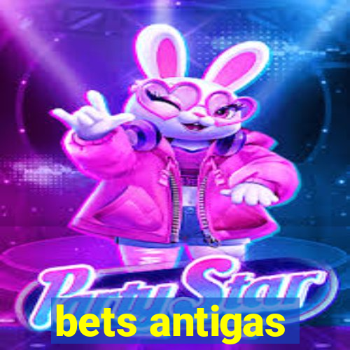 bets antigas